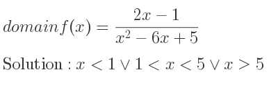 The domain of f(x)=(2x-1)/(x^2-6x+5) is x<1\lor 1<x<5\lor x>5